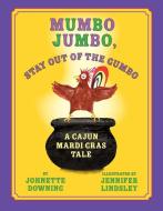 Mumbo Jumbo, Stay Out of the Gumbo di Johnette Downing edito da PELICAN PUB CO