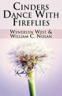 Cinders Dance With Fireflies di Wyndelyn West, William C Nolan edito da America Star Books