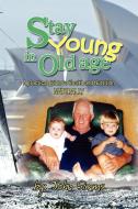 Stay Young in Old Age di John Simms edito da Xlibris