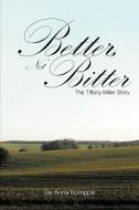 Better, Not Bitter: The Tiffany Miller Story di De Anna Komppa edito da AUTHORHOUSE