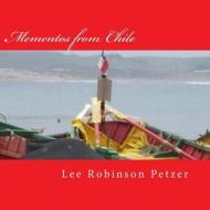 Mementos from Chile: A Photographic Odyssey di Lee Robinson Petzer edito da Createspace