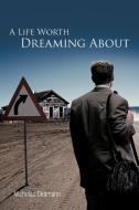 A Life Worth Dreaming about di Nicholas Dettmann edito da AUTHORHOUSE