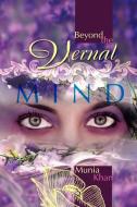 Beyond The Vernal Mind di Munia Khan edito da Xlibris