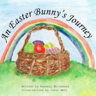 An Easter Bunny's Journey di Russell Whitehead edito da Createspace