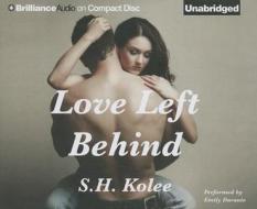 Love Left Behind di S. H. Kolee edito da Brilliance Corporation
