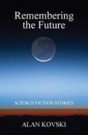 Remembering the Future di Alan Kovski edito da Createspace