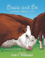 Bessie and Bo: The Story of a Mother's Love di Paul E. Widmayer edito da AUTHORHOUSE