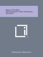 Arms Control, Disarmament and National Security edito da Literary Licensing, LLC