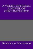 A Veldt Official: A Novel of Circumstance di Bertram Mitford edito da Createspace