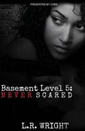 Basement Level 5: Never Scared di L. R. Wright edito da Createspace