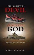 Run With the Devil or Walk With God di Manjuan De La Pas edito da AuthorHouse