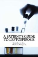 A Patient's Guide to Leptospirosis di John Smith Ma edito da Createspace