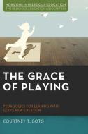 The Grace of Playing di Courtney T. Goto edito da Pickwick Publications