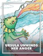 Ursula Unwinds Her Anger di Kristina Marcelli Sargent edito da Xlibris