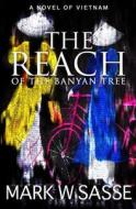 The Reach of the Banyan Tree di Mark W. Sasse edito da Createspace