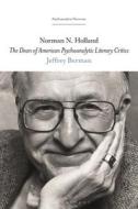 Norman N. Holland: The Dean of American Psychoanalytic Literary Critics di Jeffrey Berman edito da BLOOMSBURY ACADEMIC