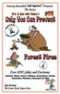 Only You Can Prevent Forest Fires - Over 200 Jokes + Cartoons - Animals, Aliens, Animals, Aliens, Sports, Holidays, Occupations, School, Computers, Mo di Desi Northup edito da Createspace