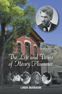 The Life and Times of Henry Plummer di Linda Buxbaum edito da Xlibris