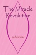 The Miracle Revolution di Mark Landau edito da First Edition Design Publishing