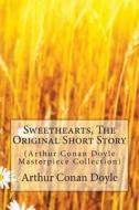 Sweethearts, the Original Short Story: (Arthur Conan Doyle Masterpiece Collection) di Arthur Conan Doyle edito da Createspace