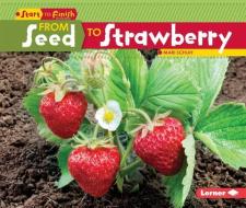 From Seed to Strawberry di Mari C. Schuh edito da LERNER CLASSROOM