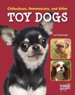 Chihuahuas, Pomeranians, and Other Toy Dogs di Tammy Gagne edito da CAPSTONE PR