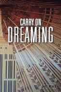 Carry On Dreaming di Jeff Ward edito da AuthorHouse