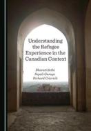 Understanding The Refugee Experience In The Canadian Context edito da Cambridge Scholars Publishing