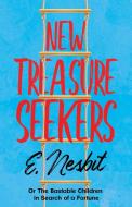 New Treasure Seekers - Or The Bastable Children in Search of a Fortune di E. Nesbit edito da Read & Co. Children's