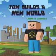 Tom Builds a New World di Laura E Godbold edito da Austin Macauley Publishers