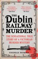 The Dublin Railway Murder di Thomas Morris edito da Vintage Publishing