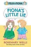 Fiona's Little Lie di Rosemary Wells edito da CANDLEWICK BOOKS