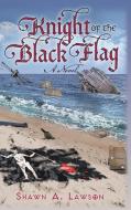 Knight of the Black Flag di Shawn A. Lawson edito da AuthorHouse