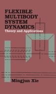 Flexible Multibody System Dynamics: Theory And Applications di Mingjun Xie edito da Taylor & Francis Inc