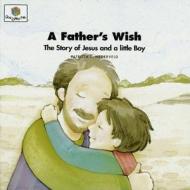 A Father's Wish: God Loves Me Storybooks #31 di Patricia L. Nederveld edito da Faith Alive Christian Resources