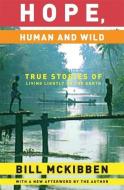 Hope, Human and Wild: True Stories of Living Lightly on the Earth di Bill McKibben edito da MILKWEED ED