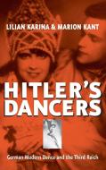 Hitler's Dancers di Lilian Karina, Marion Kant, Jonathan Steinberg edito da Berghahn Books