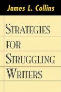 Strategies For Struggling Writers di James L. Collins edito da Guilford Publications