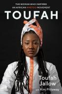 Toufah: The Woman Who Inspired an African #Metoo Movement di Toufah Jallow, Kim Pittaway edito da STEERFORTH PR
