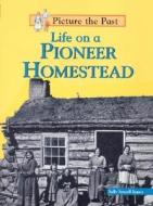 Life on a Pioneer Homestead di Sally Senzell Isaacs edito da Heinemann Library
