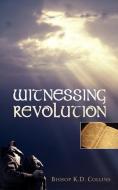 Witnessing Revolution di K. D. Collins edito da XULON PR
