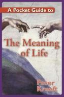 A Pocket Guide to the Meaning of Life di Peter Kreeft edito da Our Sunday Visitor (IN)
