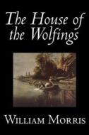 The House of the Wolfings by Wiliam Morris, Fiction, Fantasy, Classics, Fairy Tales, Folk Tales, Legends & Mythology di William Morris edito da AEGYPAN