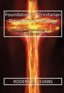 Foundations In Trinitarian Thought And T di RODERICK L. EVANS edito da Lightning Source Uk Ltd
