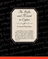 The Rifle and Hound in Ceylon di Samuel White Baker, Sir Samuel White Baker edito da Book Jungle