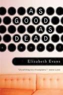 As Good as Dead di Elizabeth Evans edito da Bloomsbury USA