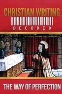 Christian Writing Decoded: The Way of Perfection di St Teresa of Avila, Wyatt North edito da Wyatt North