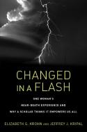 Changed in a Flash: One Woman's Near-Death Experience and Why a Scholar Thinks It Empowers Us All di Elizabeth G. Krohn, Jeffrey J. Kripal edito da NORTH ATLANTIC BOOKS