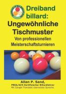 Dreiband Billard - Ungewöhnliche Tischmuster: Von Professionellen Meisterschaftsturnieren di Allan P. Sand edito da BILLIARD GODS PROD