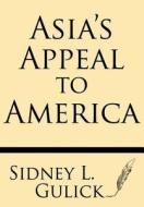 Asia's Appeal to America di Sidney L. Gulick edito da Windham Press